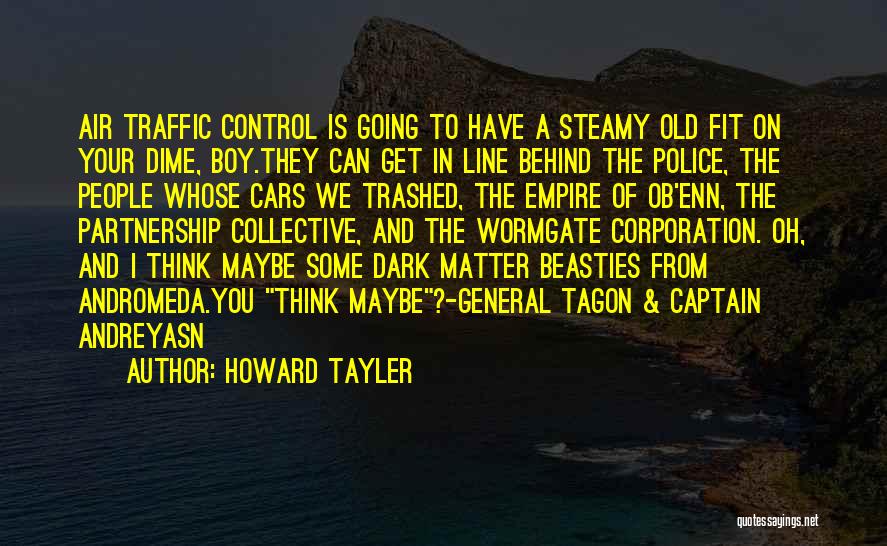 Howard Tayler Quotes: Air Traffic Control Is Going To Have A Steamy Old Fit On Your Dime, Boy.they Can Get In Line Behind