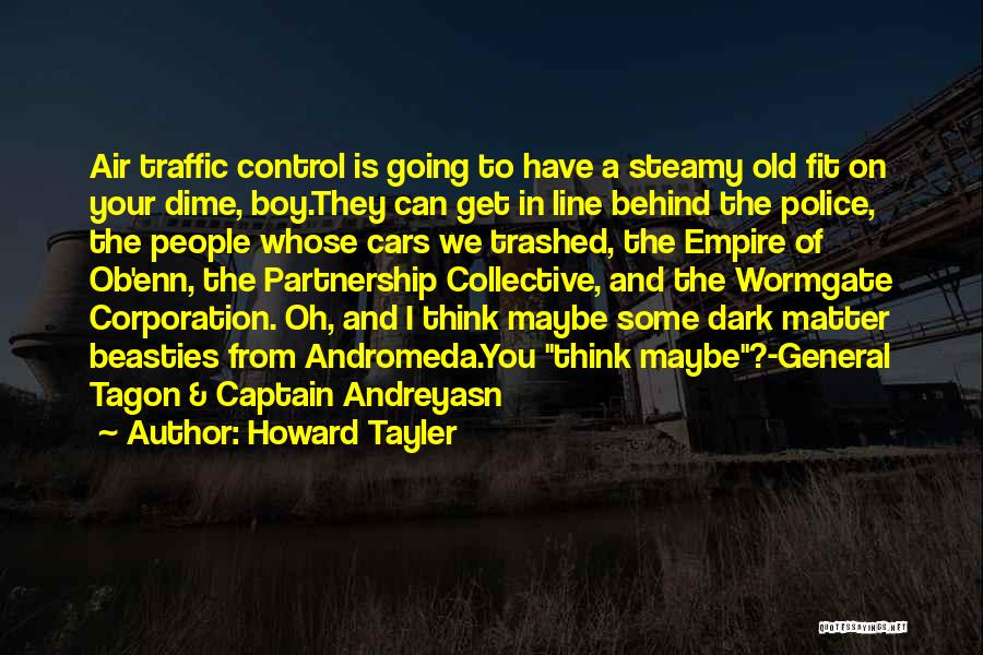 Howard Tayler Quotes: Air Traffic Control Is Going To Have A Steamy Old Fit On Your Dime, Boy.they Can Get In Line Behind