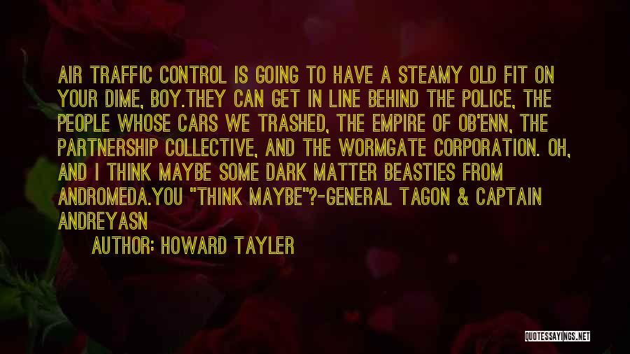 Howard Tayler Quotes: Air Traffic Control Is Going To Have A Steamy Old Fit On Your Dime, Boy.they Can Get In Line Behind