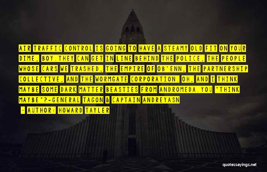 Howard Tayler Quotes: Air Traffic Control Is Going To Have A Steamy Old Fit On Your Dime, Boy.they Can Get In Line Behind