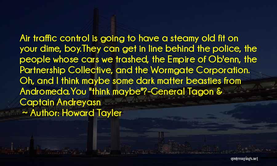 Howard Tayler Quotes: Air Traffic Control Is Going To Have A Steamy Old Fit On Your Dime, Boy.they Can Get In Line Behind