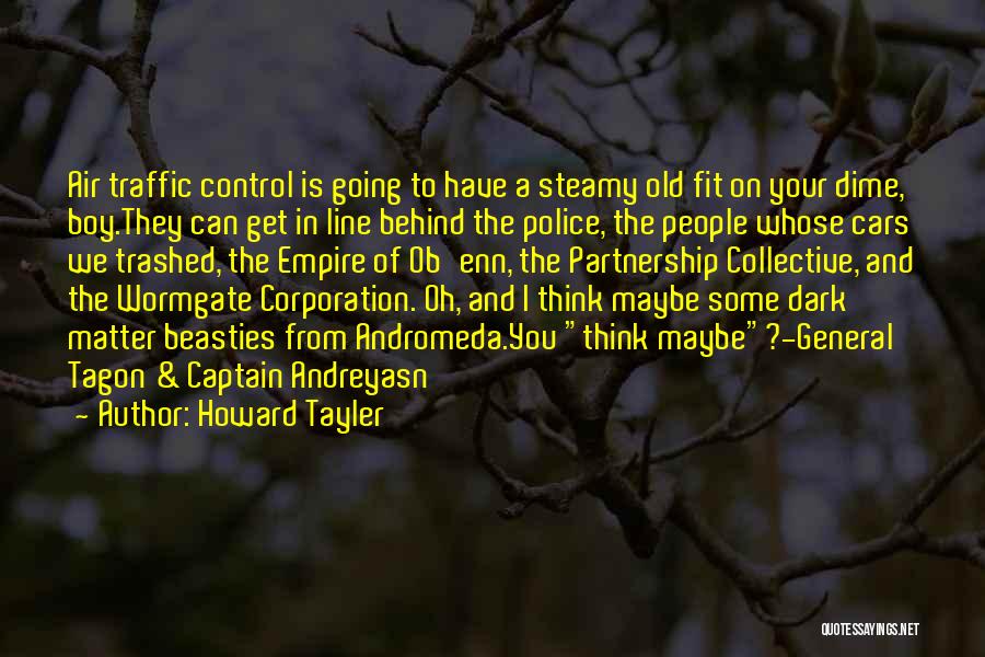 Howard Tayler Quotes: Air Traffic Control Is Going To Have A Steamy Old Fit On Your Dime, Boy.they Can Get In Line Behind