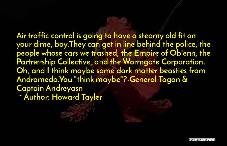 Howard Tayler Quotes: Air Traffic Control Is Going To Have A Steamy Old Fit On Your Dime, Boy.they Can Get In Line Behind