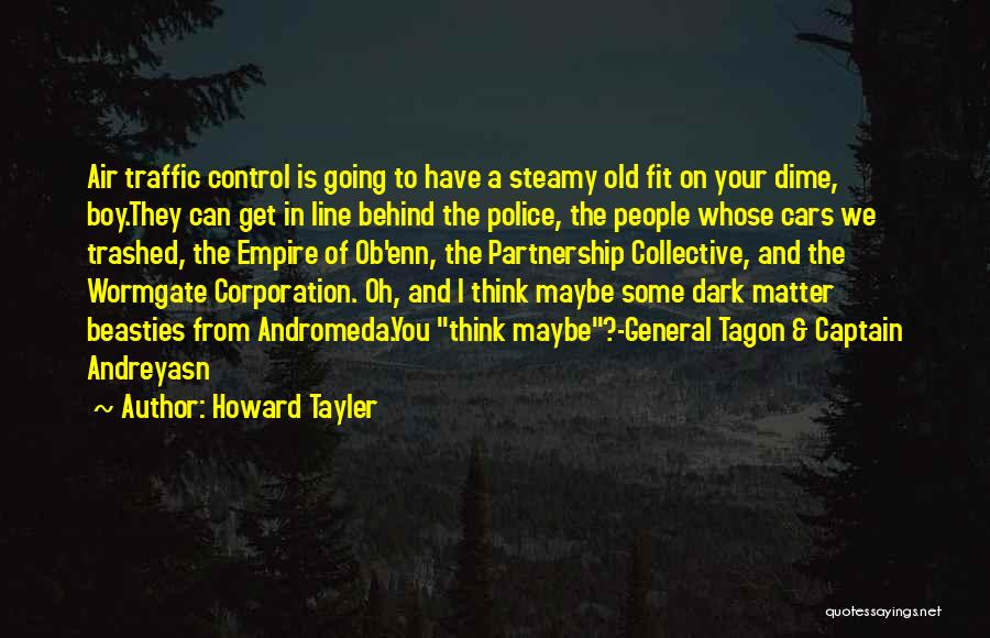 Howard Tayler Quotes: Air Traffic Control Is Going To Have A Steamy Old Fit On Your Dime, Boy.they Can Get In Line Behind