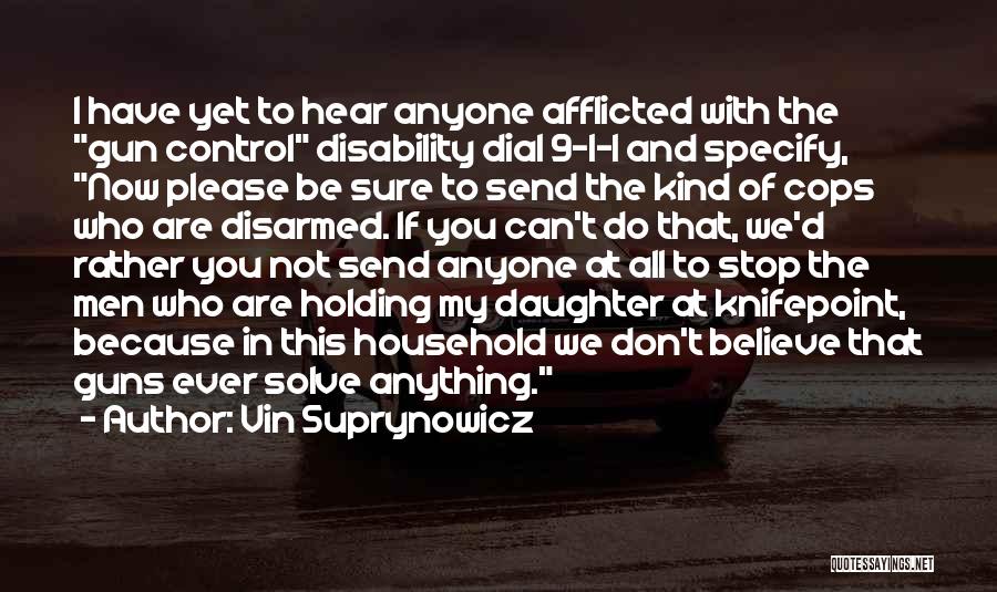 Vin Suprynowicz Quotes: I Have Yet To Hear Anyone Afflicted With The Gun Control Disability Dial 9-1-1 And Specify, Now Please Be Sure