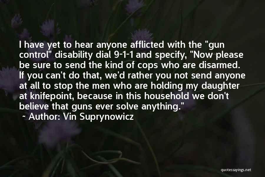 Vin Suprynowicz Quotes: I Have Yet To Hear Anyone Afflicted With The Gun Control Disability Dial 9-1-1 And Specify, Now Please Be Sure