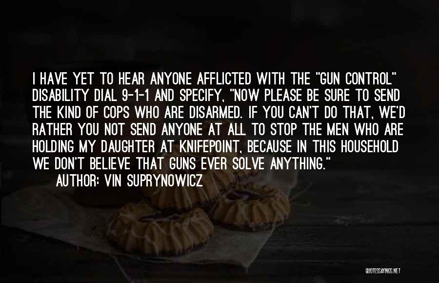 Vin Suprynowicz Quotes: I Have Yet To Hear Anyone Afflicted With The Gun Control Disability Dial 9-1-1 And Specify, Now Please Be Sure