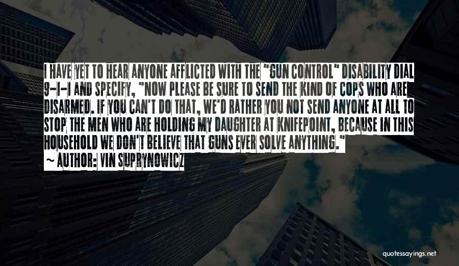 Vin Suprynowicz Quotes: I Have Yet To Hear Anyone Afflicted With The Gun Control Disability Dial 9-1-1 And Specify, Now Please Be Sure