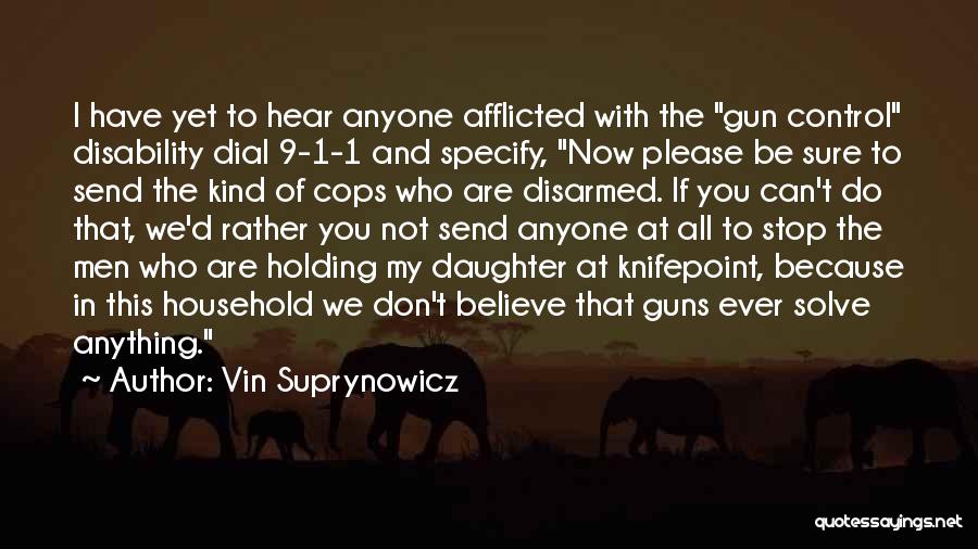 Vin Suprynowicz Quotes: I Have Yet To Hear Anyone Afflicted With The Gun Control Disability Dial 9-1-1 And Specify, Now Please Be Sure