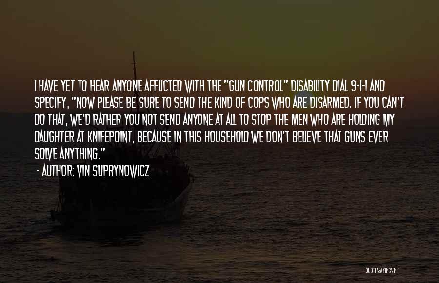 Vin Suprynowicz Quotes: I Have Yet To Hear Anyone Afflicted With The Gun Control Disability Dial 9-1-1 And Specify, Now Please Be Sure