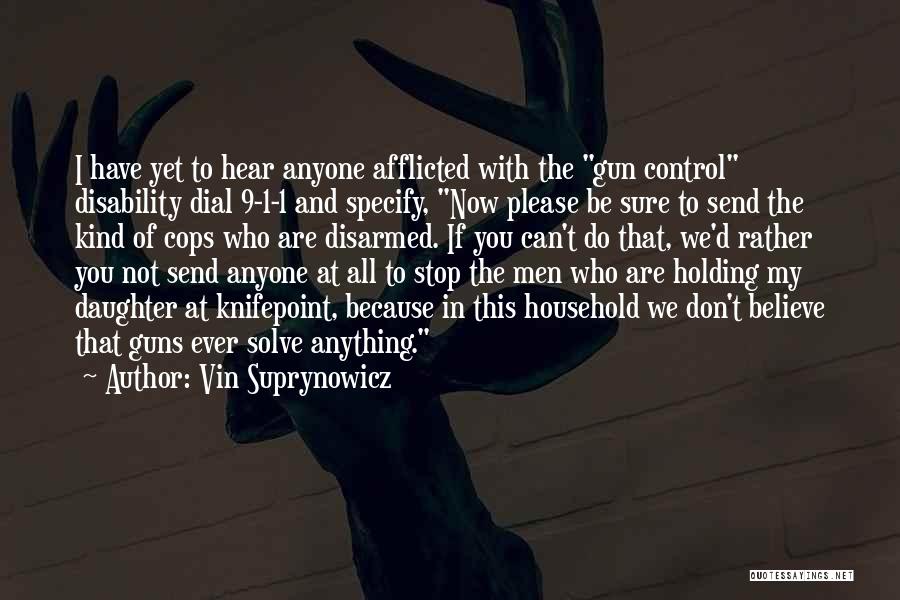 Vin Suprynowicz Quotes: I Have Yet To Hear Anyone Afflicted With The Gun Control Disability Dial 9-1-1 And Specify, Now Please Be Sure