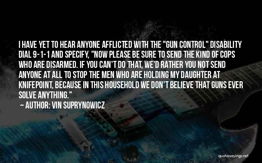 Vin Suprynowicz Quotes: I Have Yet To Hear Anyone Afflicted With The Gun Control Disability Dial 9-1-1 And Specify, Now Please Be Sure