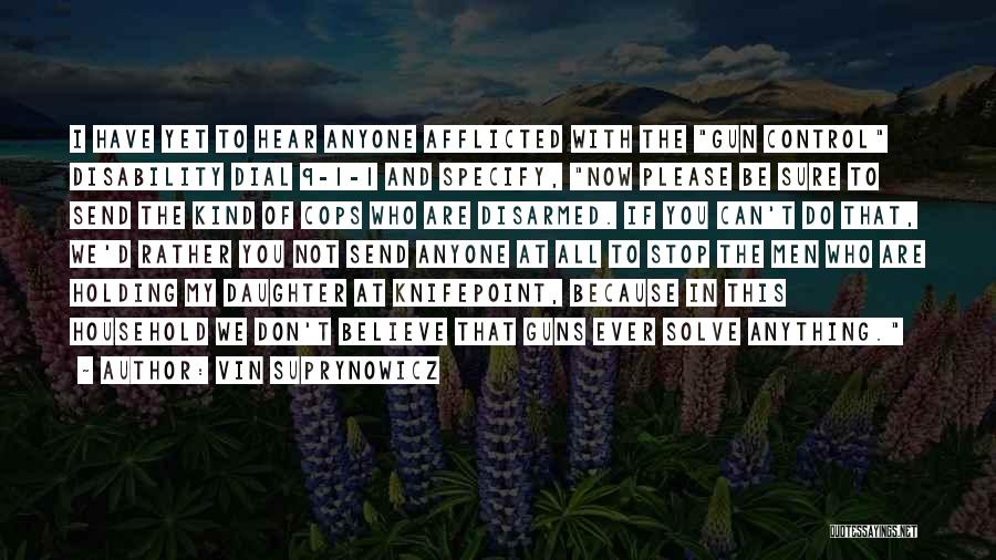 Vin Suprynowicz Quotes: I Have Yet To Hear Anyone Afflicted With The Gun Control Disability Dial 9-1-1 And Specify, Now Please Be Sure