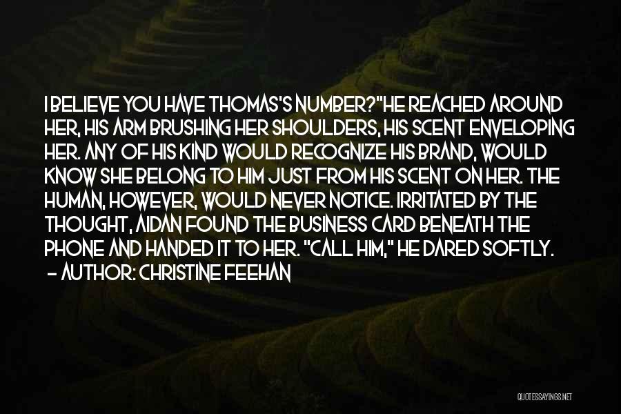Christine Feehan Quotes: I Believe You Have Thomas's Number?he Reached Around Her, His Arm Brushing Her Shoulders, His Scent Enveloping Her. Any Of