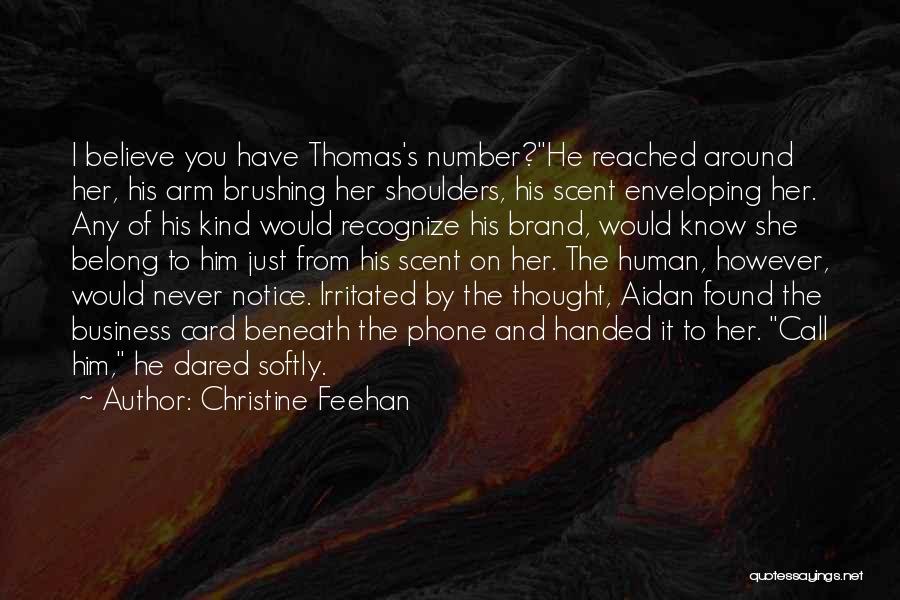 Christine Feehan Quotes: I Believe You Have Thomas's Number?he Reached Around Her, His Arm Brushing Her Shoulders, His Scent Enveloping Her. Any Of