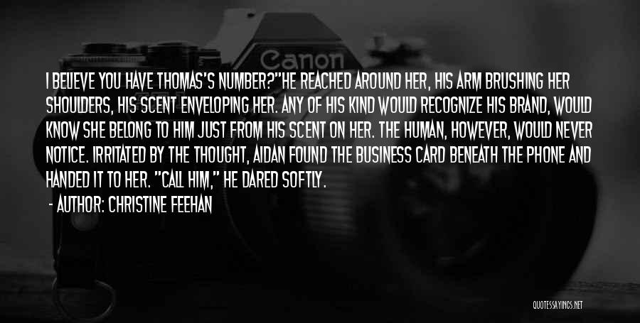 Christine Feehan Quotes: I Believe You Have Thomas's Number?he Reached Around Her, His Arm Brushing Her Shoulders, His Scent Enveloping Her. Any Of