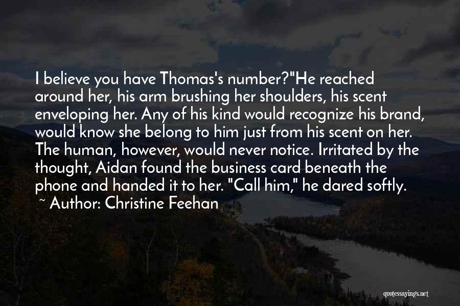 Christine Feehan Quotes: I Believe You Have Thomas's Number?he Reached Around Her, His Arm Brushing Her Shoulders, His Scent Enveloping Her. Any Of