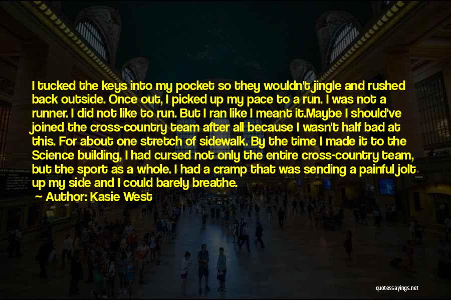 Kasie West Quotes: I Tucked The Keys Into My Pocket So They Wouldn't Jingle And Rushed Back Outside. Once Out, I Picked Up