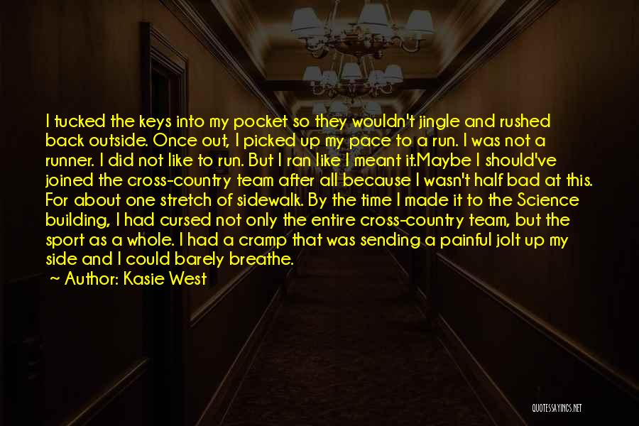 Kasie West Quotes: I Tucked The Keys Into My Pocket So They Wouldn't Jingle And Rushed Back Outside. Once Out, I Picked Up