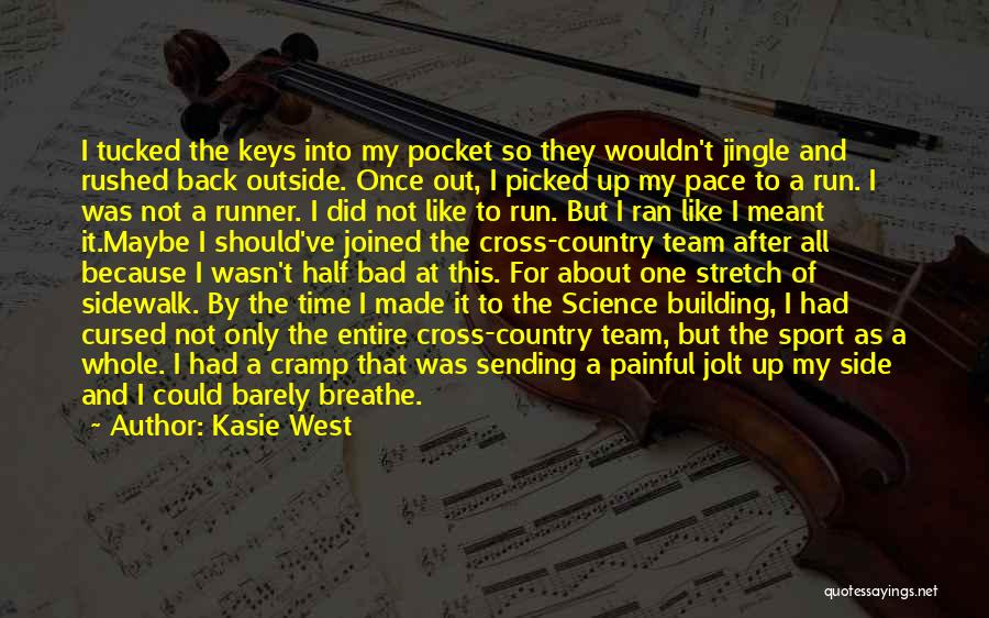 Kasie West Quotes: I Tucked The Keys Into My Pocket So They Wouldn't Jingle And Rushed Back Outside. Once Out, I Picked Up