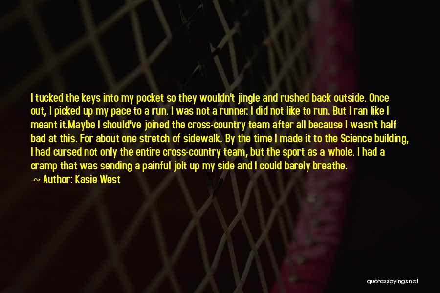 Kasie West Quotes: I Tucked The Keys Into My Pocket So They Wouldn't Jingle And Rushed Back Outside. Once Out, I Picked Up