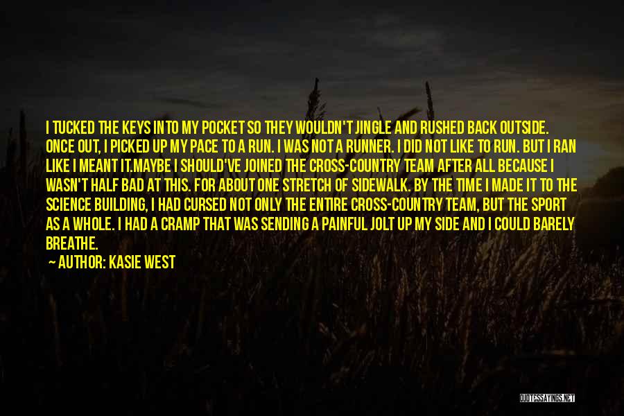 Kasie West Quotes: I Tucked The Keys Into My Pocket So They Wouldn't Jingle And Rushed Back Outside. Once Out, I Picked Up