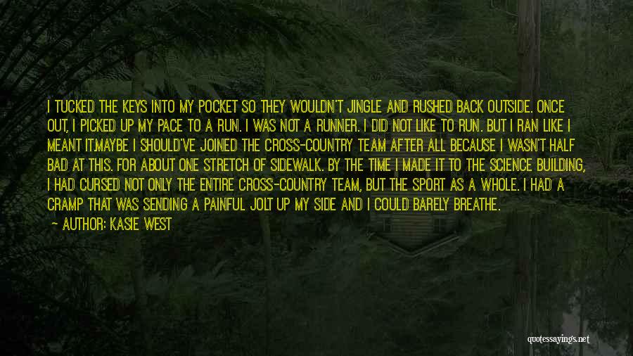 Kasie West Quotes: I Tucked The Keys Into My Pocket So They Wouldn't Jingle And Rushed Back Outside. Once Out, I Picked Up