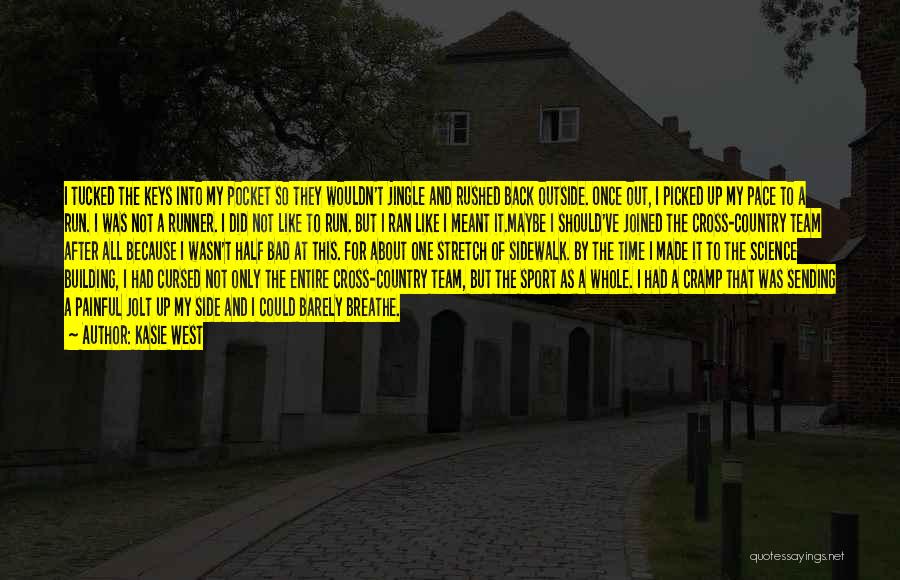 Kasie West Quotes: I Tucked The Keys Into My Pocket So They Wouldn't Jingle And Rushed Back Outside. Once Out, I Picked Up