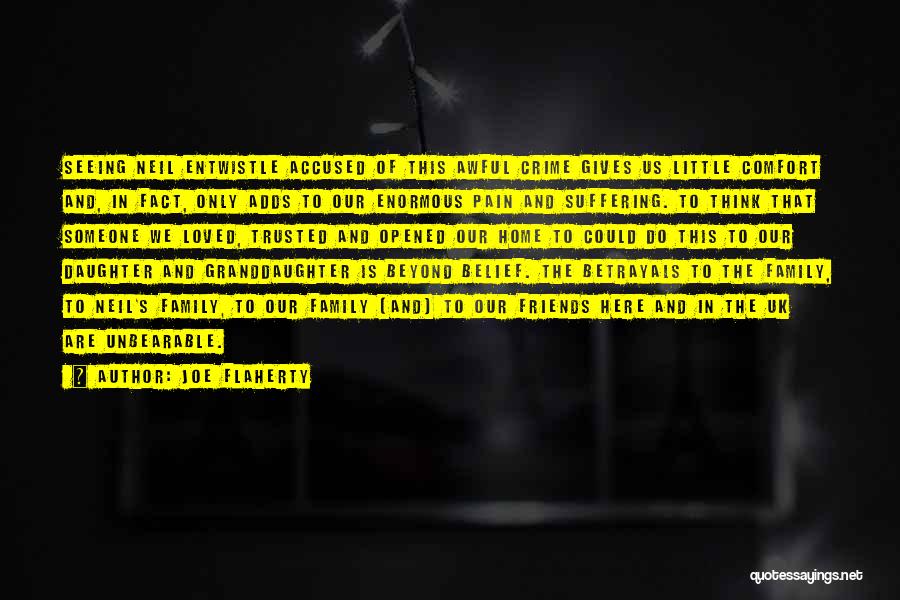 Joe Flaherty Quotes: Seeing Neil Entwistle Accused Of This Awful Crime Gives Us Little Comfort And, In Fact, Only Adds To Our Enormous