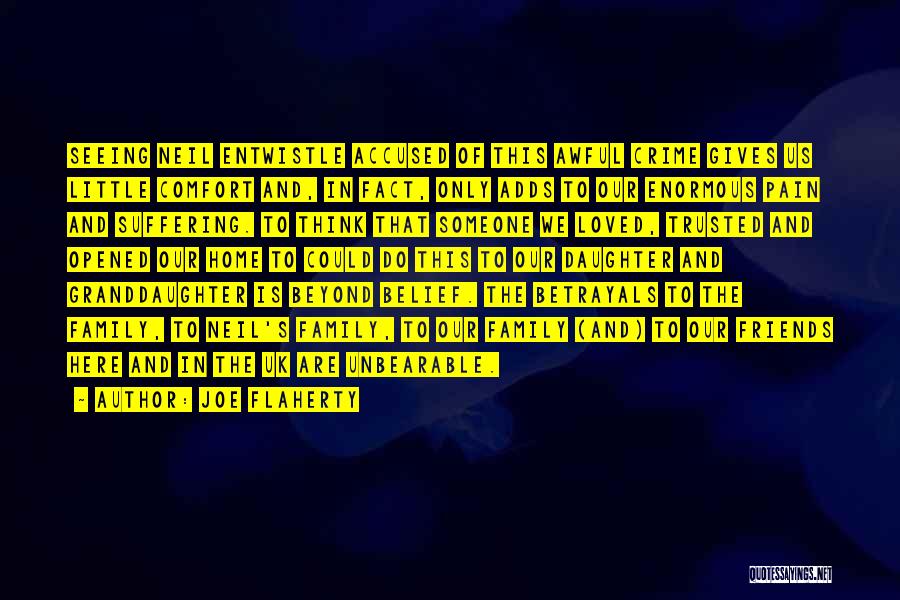 Joe Flaherty Quotes: Seeing Neil Entwistle Accused Of This Awful Crime Gives Us Little Comfort And, In Fact, Only Adds To Our Enormous