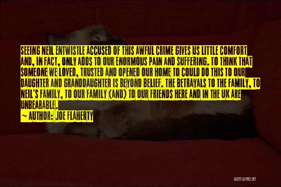 Joe Flaherty Quotes: Seeing Neil Entwistle Accused Of This Awful Crime Gives Us Little Comfort And, In Fact, Only Adds To Our Enormous