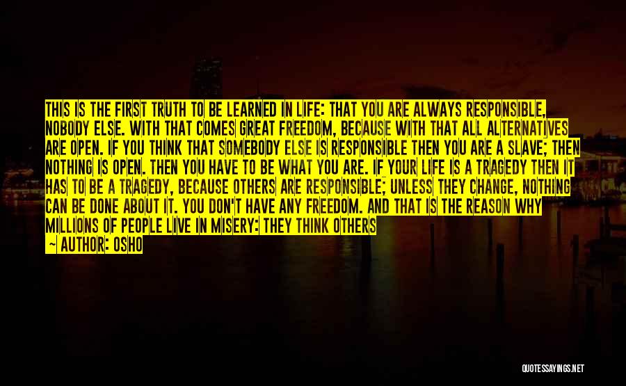 Osho Quotes: This Is The First Truth To Be Learned In Life: That You Are Always Responsible, Nobody Else. With That Comes