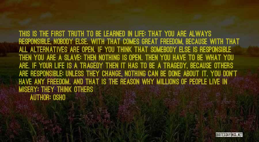 Osho Quotes: This Is The First Truth To Be Learned In Life: That You Are Always Responsible, Nobody Else. With That Comes