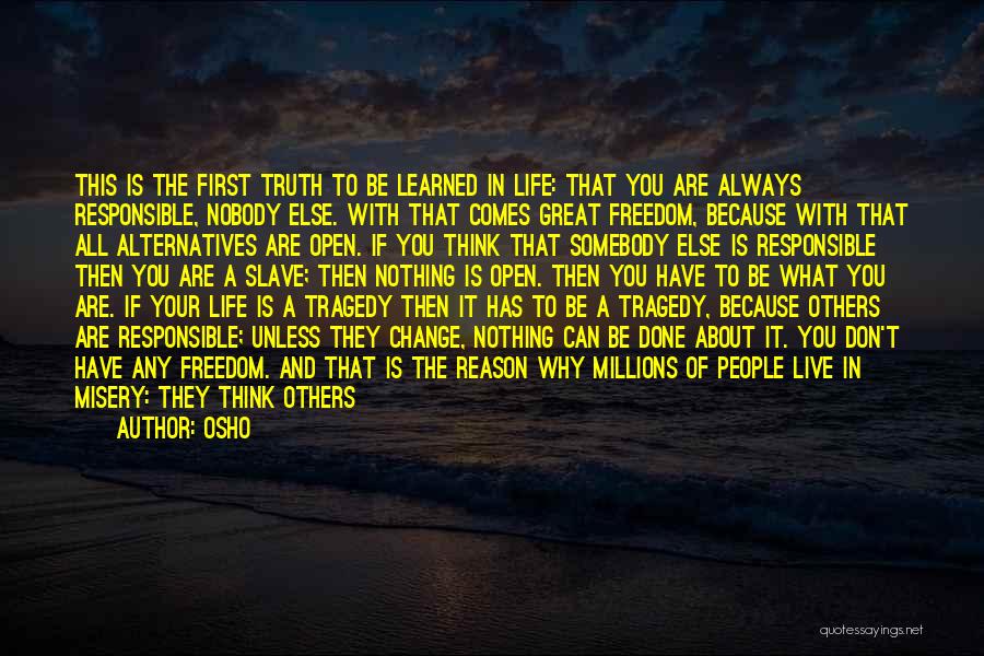 Osho Quotes: This Is The First Truth To Be Learned In Life: That You Are Always Responsible, Nobody Else. With That Comes