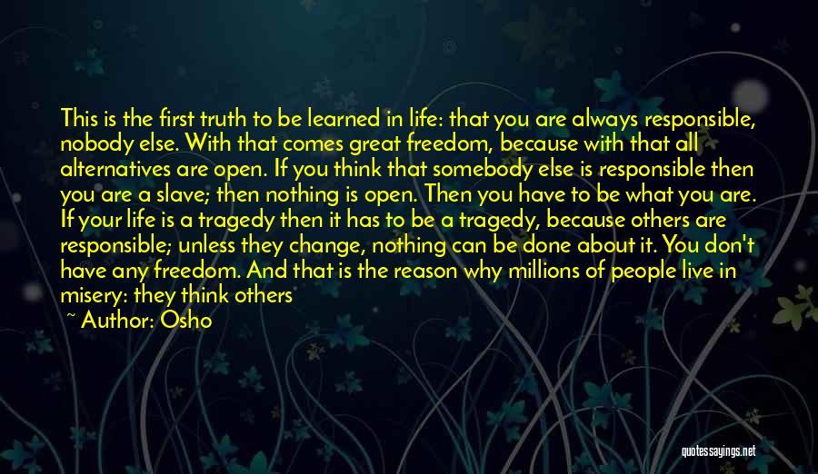 Osho Quotes: This Is The First Truth To Be Learned In Life: That You Are Always Responsible, Nobody Else. With That Comes