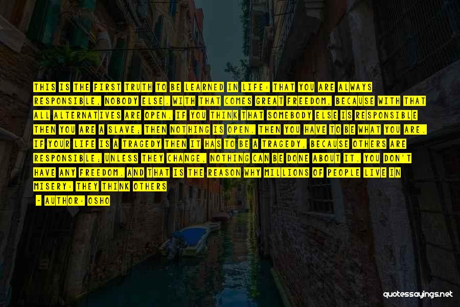 Osho Quotes: This Is The First Truth To Be Learned In Life: That You Are Always Responsible, Nobody Else. With That Comes