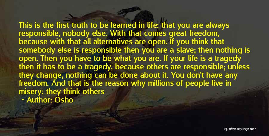 Osho Quotes: This Is The First Truth To Be Learned In Life: That You Are Always Responsible, Nobody Else. With That Comes