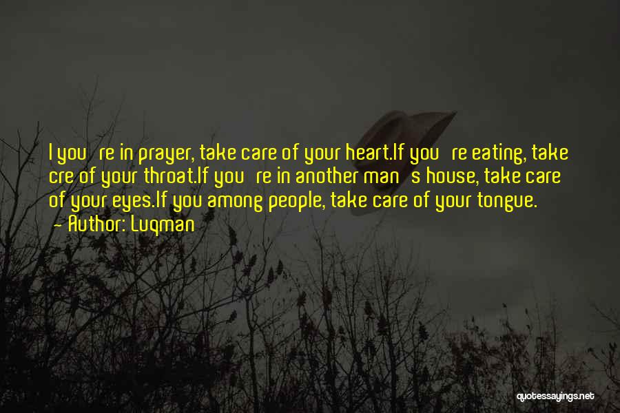 Luqman Quotes: I You're In Prayer, Take Care Of Your Heart.if You're Eating, Take Cre Of Your Throat.if You're In Another Man's