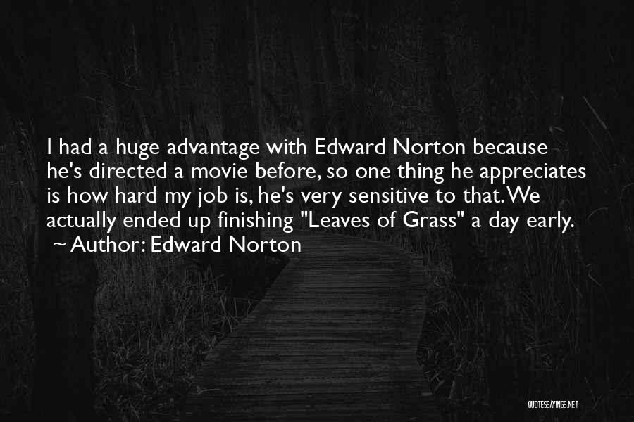 Edward Norton Quotes: I Had A Huge Advantage With Edward Norton Because He's Directed A Movie Before, So One Thing He Appreciates Is