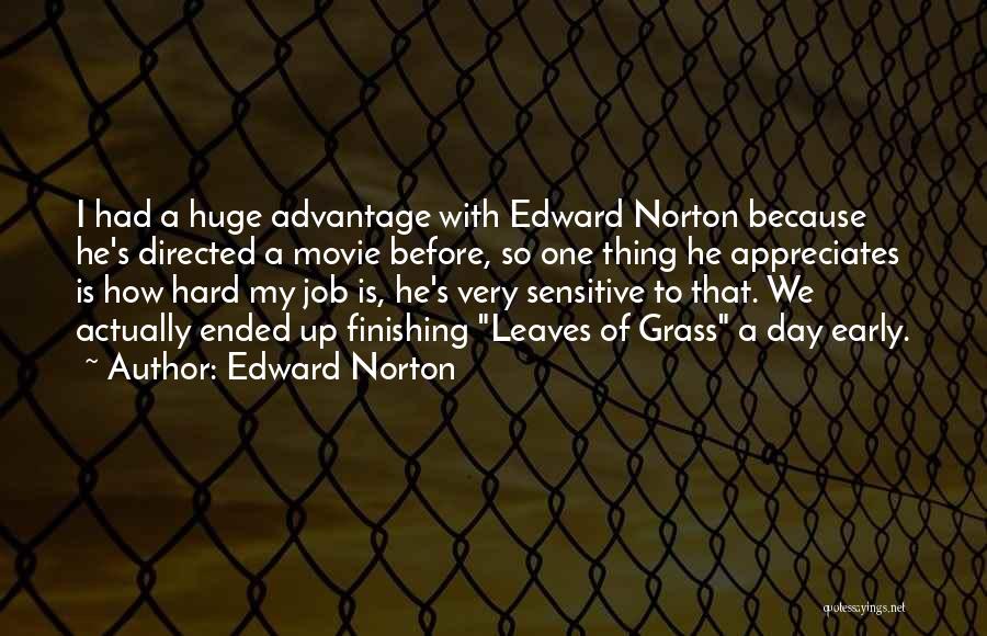 Edward Norton Quotes: I Had A Huge Advantage With Edward Norton Because He's Directed A Movie Before, So One Thing He Appreciates Is