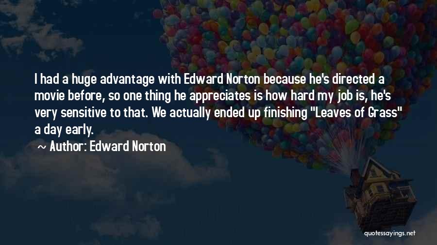 Edward Norton Quotes: I Had A Huge Advantage With Edward Norton Because He's Directed A Movie Before, So One Thing He Appreciates Is