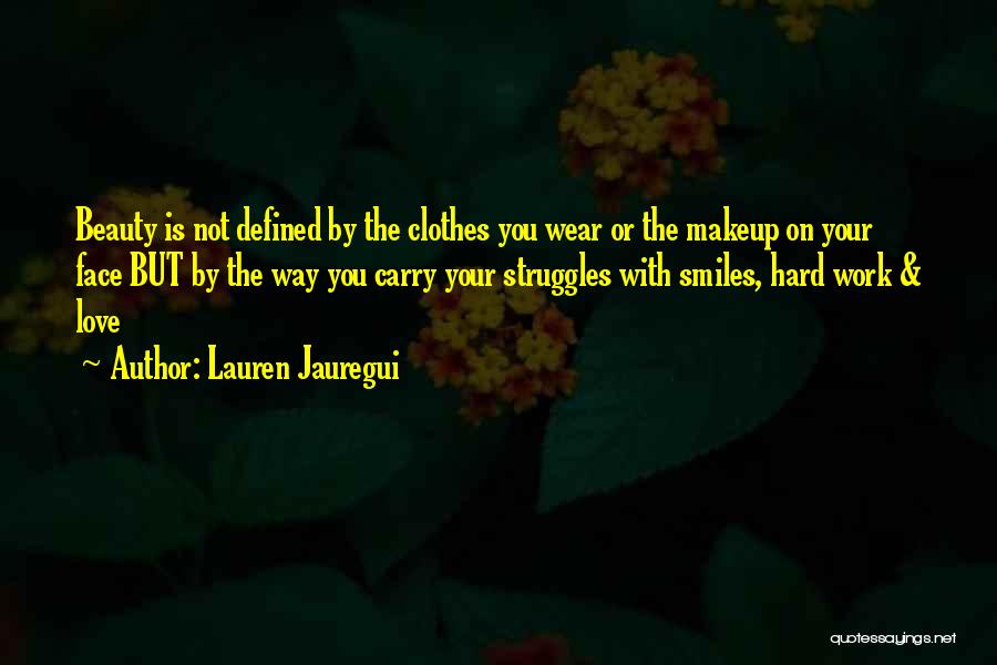 Lauren Jauregui Quotes: Beauty Is Not Defined By The Clothes You Wear Or The Makeup On Your Face But By The Way You