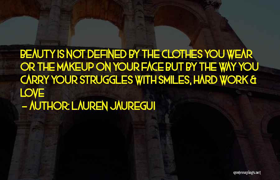 Lauren Jauregui Quotes: Beauty Is Not Defined By The Clothes You Wear Or The Makeup On Your Face But By The Way You