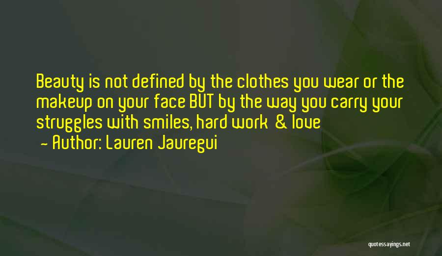 Lauren Jauregui Quotes: Beauty Is Not Defined By The Clothes You Wear Or The Makeup On Your Face But By The Way You