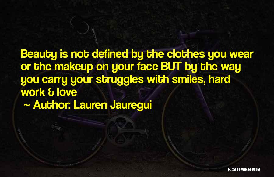 Lauren Jauregui Quotes: Beauty Is Not Defined By The Clothes You Wear Or The Makeup On Your Face But By The Way You