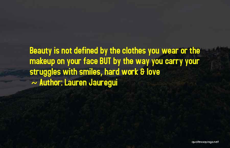 Lauren Jauregui Quotes: Beauty Is Not Defined By The Clothes You Wear Or The Makeup On Your Face But By The Way You