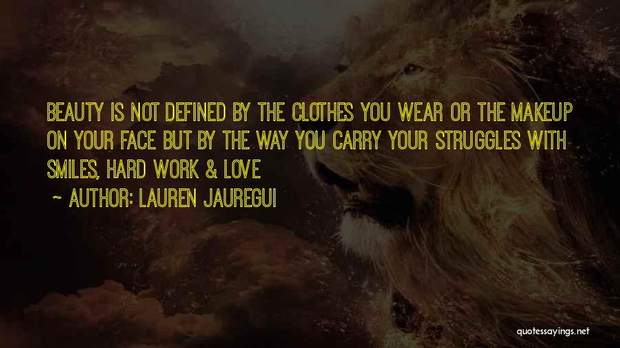 Lauren Jauregui Quotes: Beauty Is Not Defined By The Clothes You Wear Or The Makeup On Your Face But By The Way You