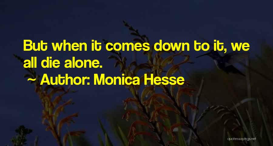 Monica Hesse Quotes: But When It Comes Down To It, We All Die Alone.