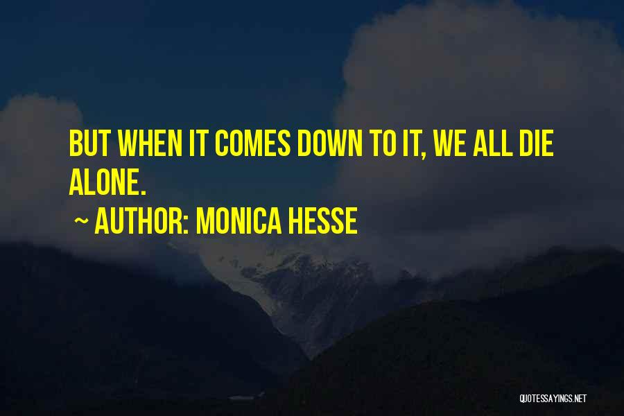 Monica Hesse Quotes: But When It Comes Down To It, We All Die Alone.