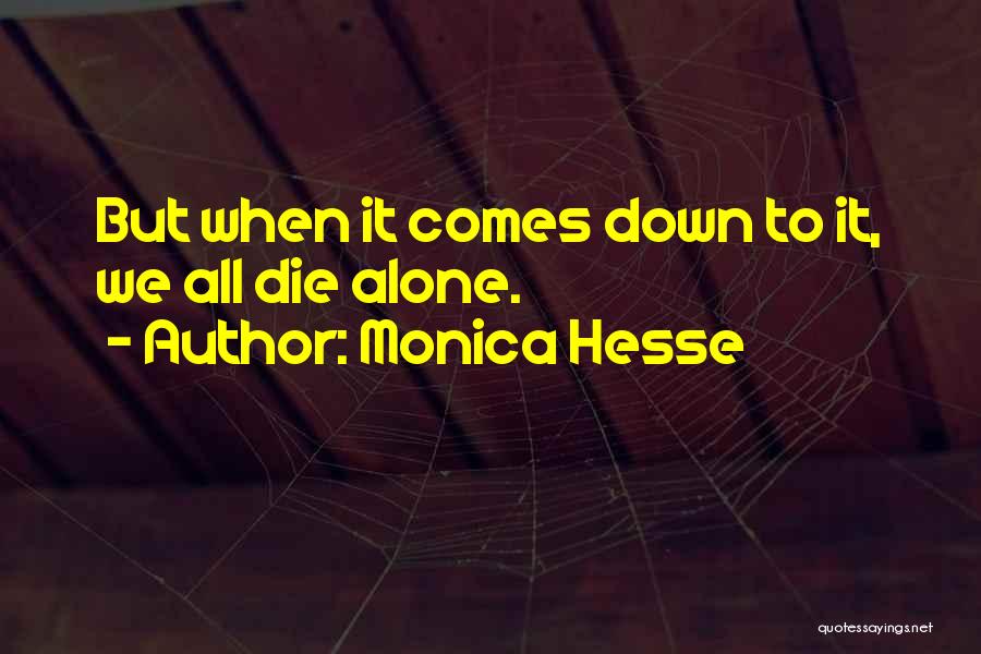 Monica Hesse Quotes: But When It Comes Down To It, We All Die Alone.